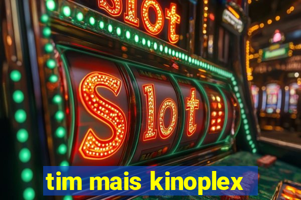 tim mais kinoplex